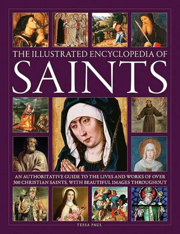 The Illustrated Encyclopedia of Saints: An Authoritative Guide to the Lives and Works of Over 300 Christian Saints — book cover