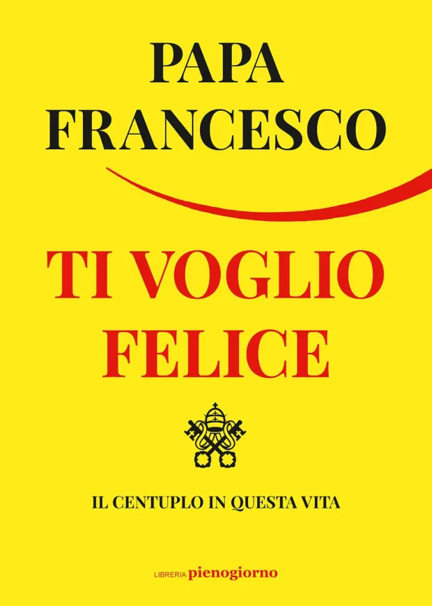 Ti voglio felice. Il centuplo in questa vita — book cover