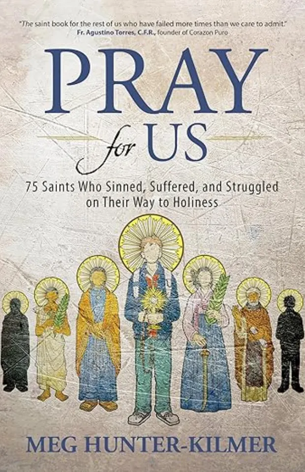Pray for Us: 75 Saints Who Sinned, Suffered, and Struggled on Their Way to Holiness — book cover