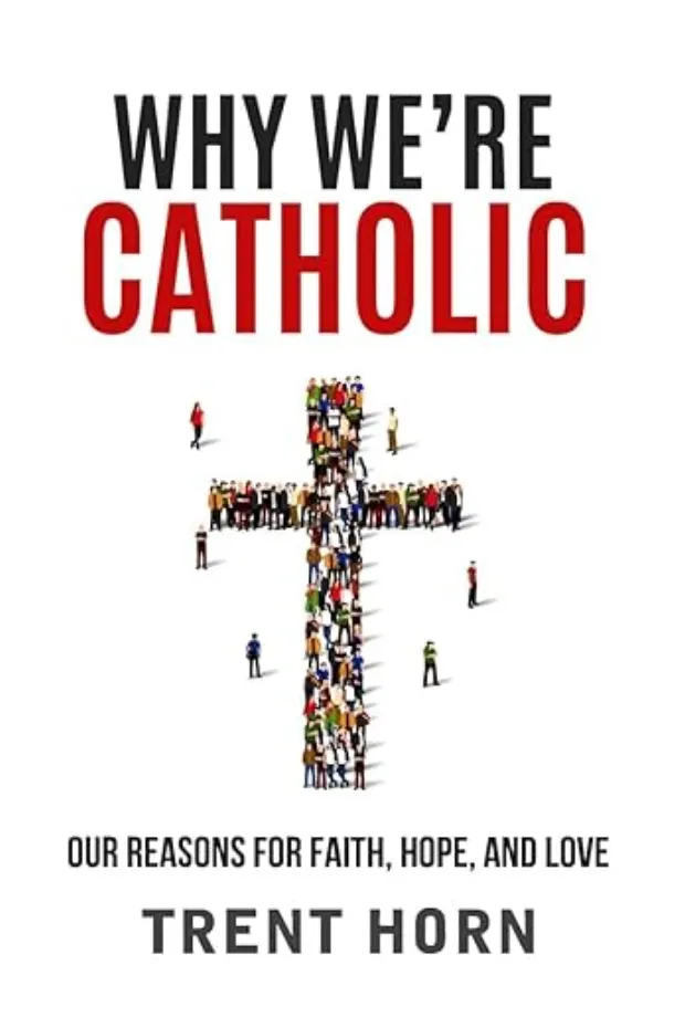 Why We're Catholic: Our Reasons for Faith, Hope, and Love — book cover